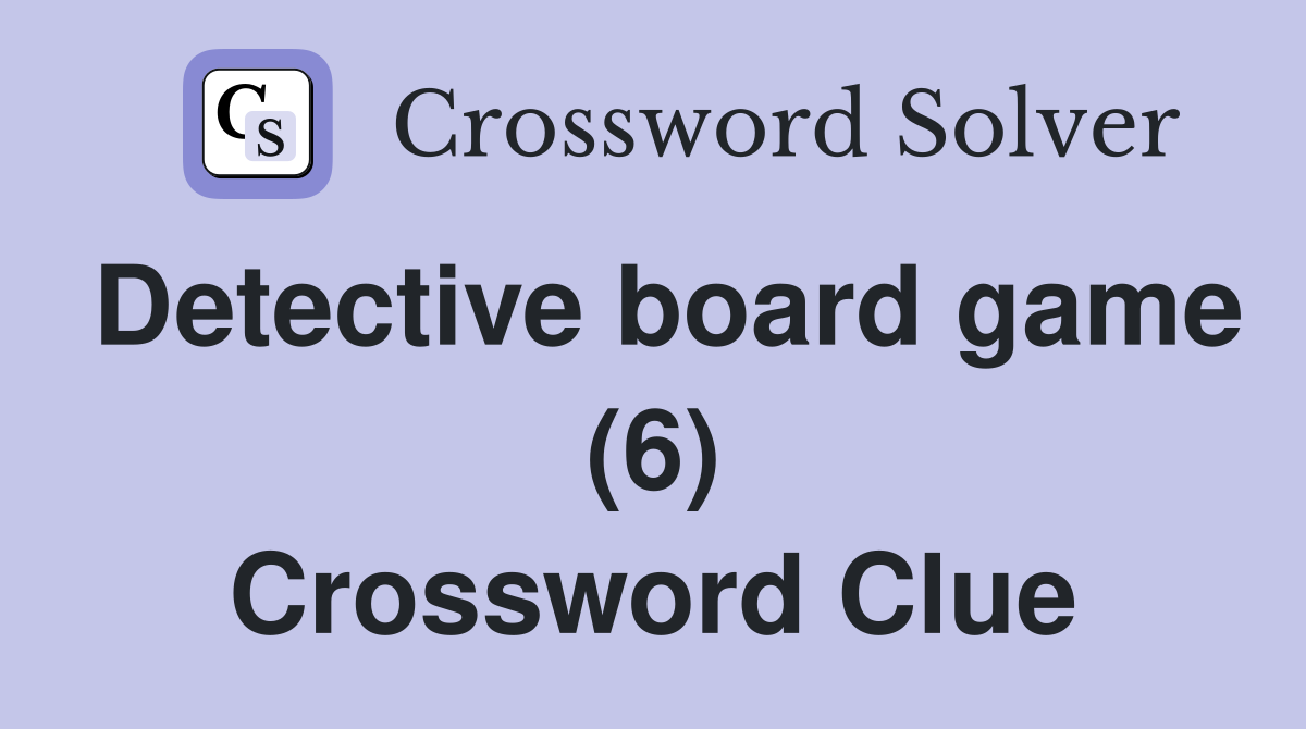 Detective board game (6) Crossword Clue