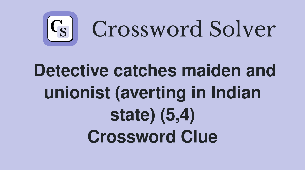 Detective catches maiden and unionist (averting in Indian state) (5,4) Crossword Clue