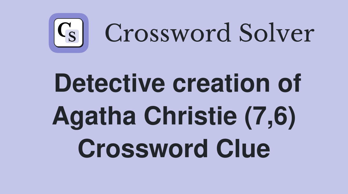 Detective creation of Agatha Christie (7,6) Crossword Clue