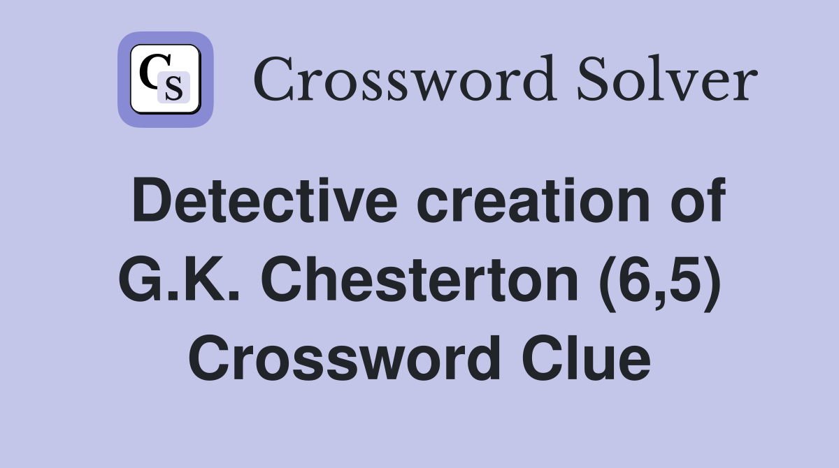 Detective creation of G.K. Chesterton (6,5) Crossword Clue