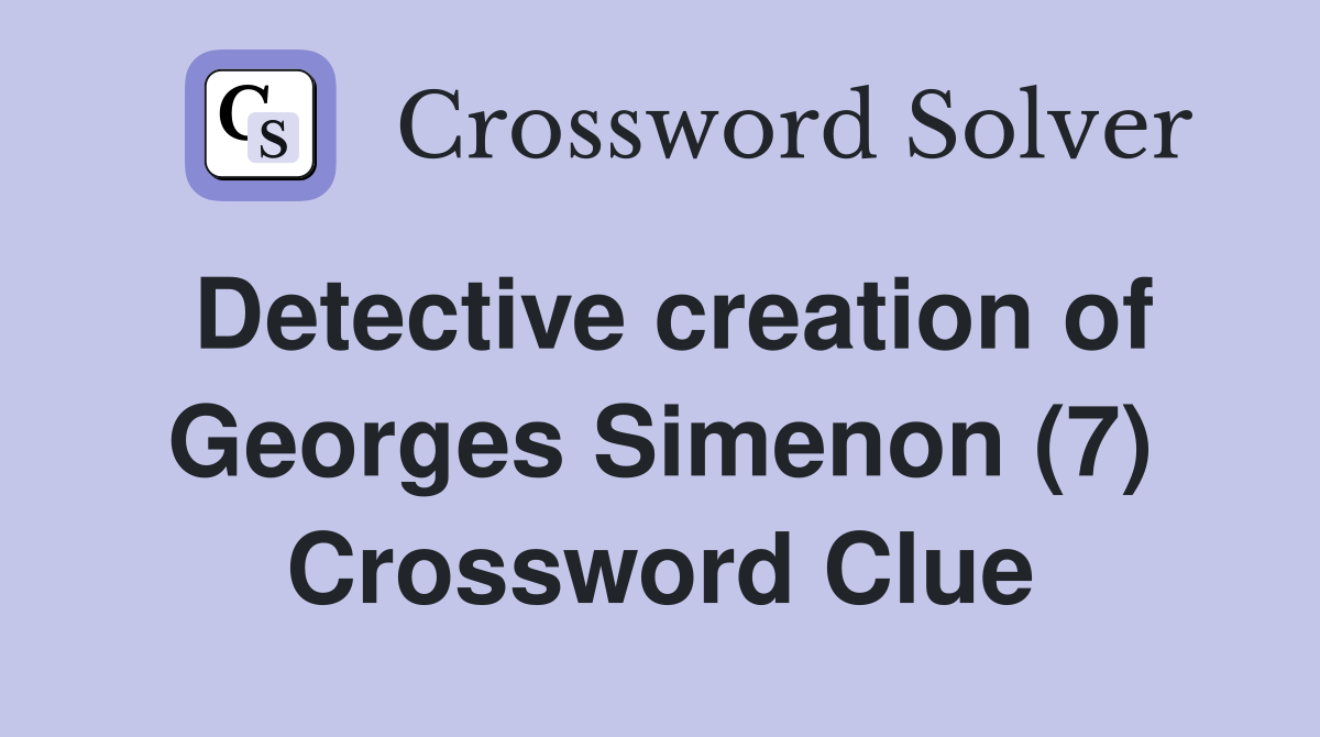 Detective creation of Georges Simenon (7) Crossword Clue