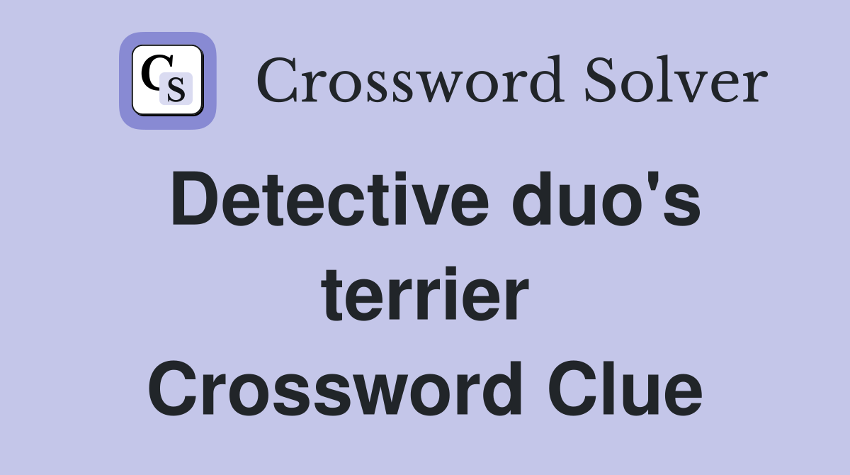 Detective duo's terrier Crossword Clue