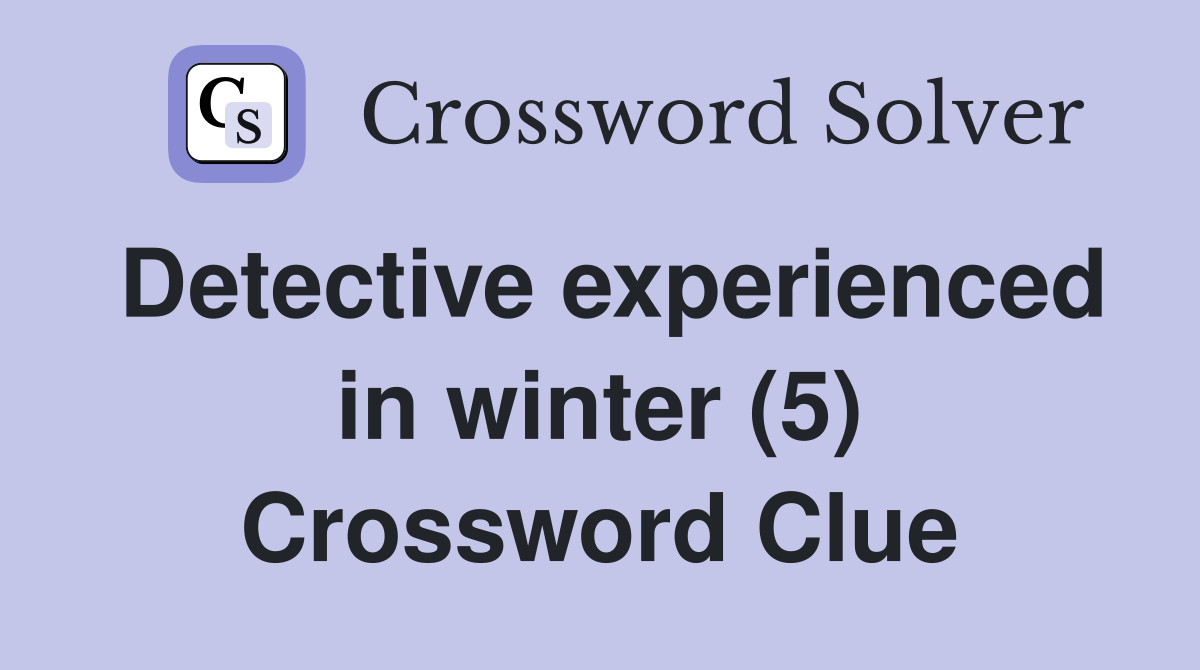 Detective experienced in winter (5) Crossword Clue