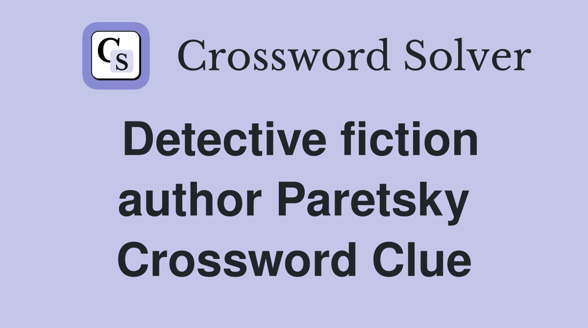 Detective fiction author Paretsky Crossword Clue