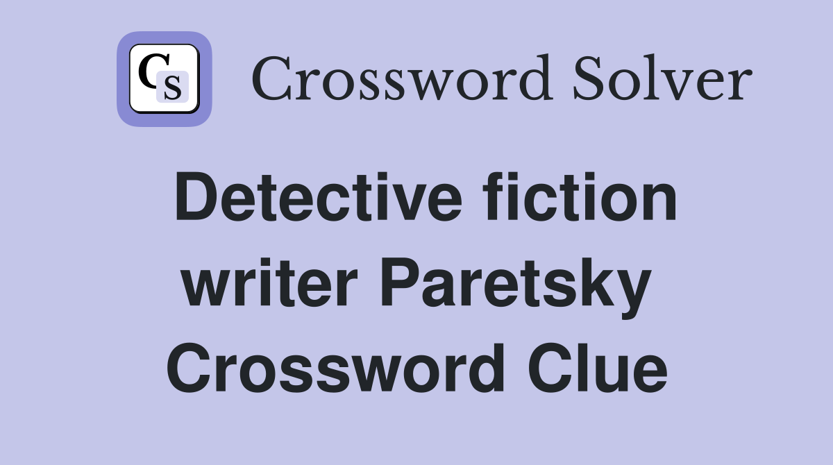 Detective fiction writer Paretsky Crossword Clue