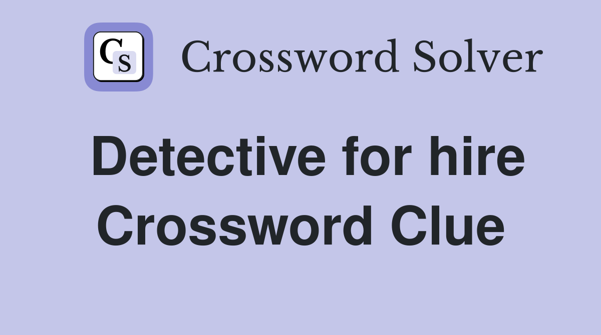 Detective for hire Crossword Clue