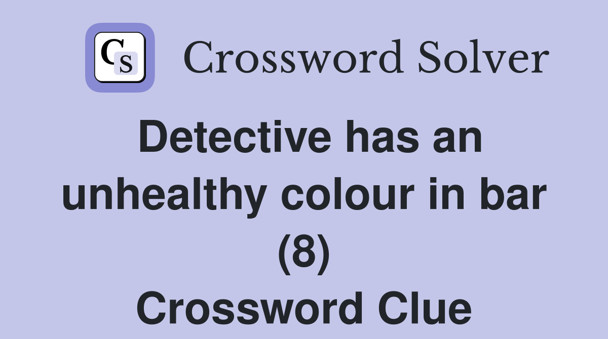 Detective has an unhealthy colour in bar (8) Crossword Clue