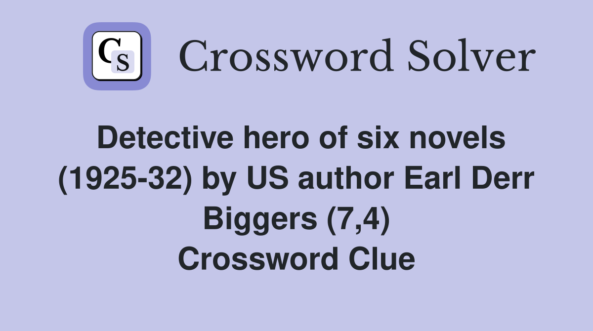 Detective hero of six novels (1925-32) by US author Earl Derr Biggers (7,4) Crossword Clue
