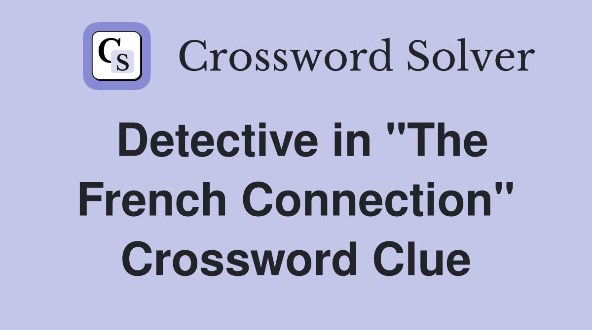 Detective in "The French Connection" Crossword Clue