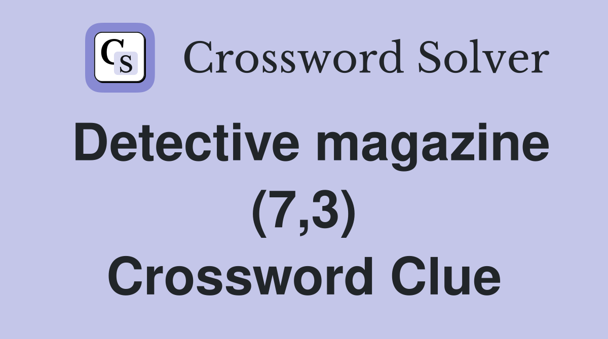 Detective magazine (7,3) Crossword Clue