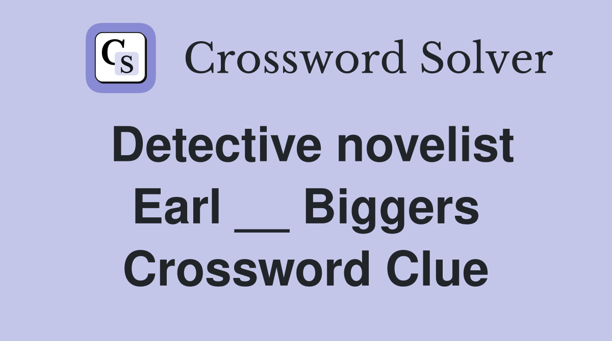 Detective novelist Earl __ Biggers Crossword Clue