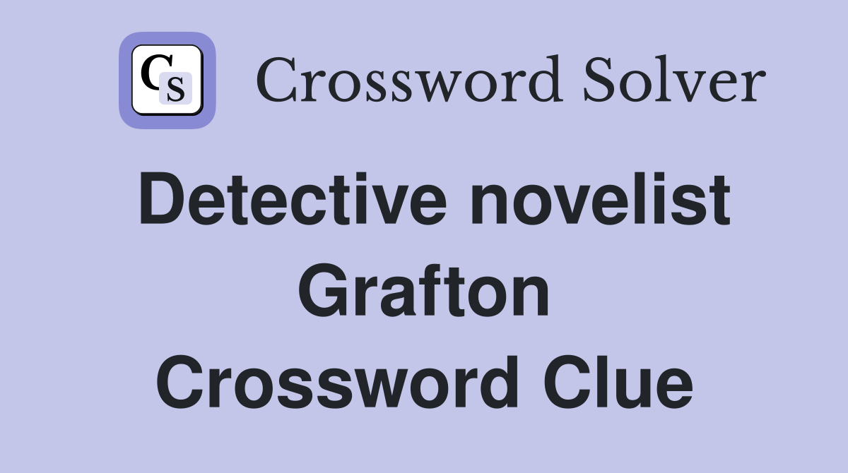 Detective novelist Grafton Crossword Clue