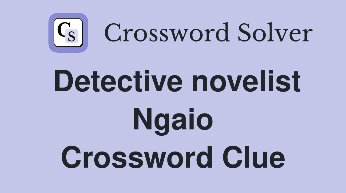 Detective novelist Ngaio Crossword Clue