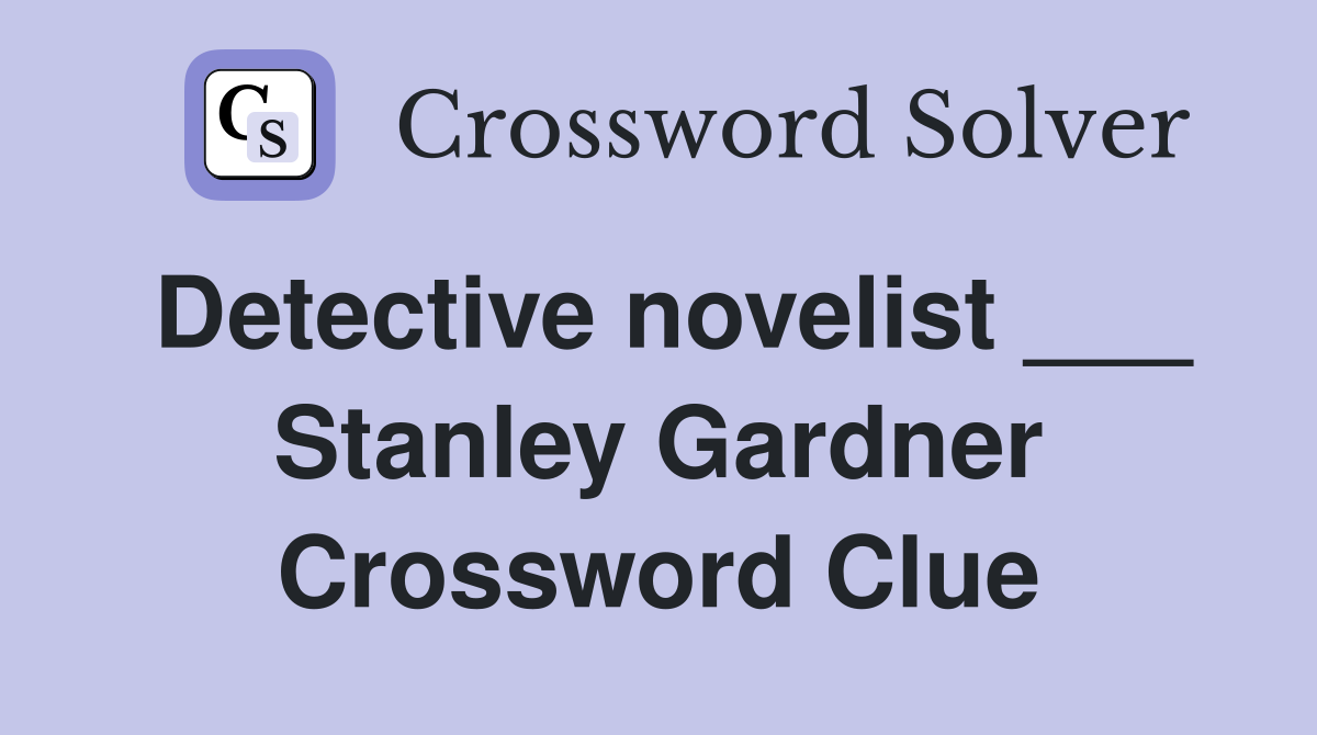 Detective novelist ___ Stanley Gardner Crossword Clue