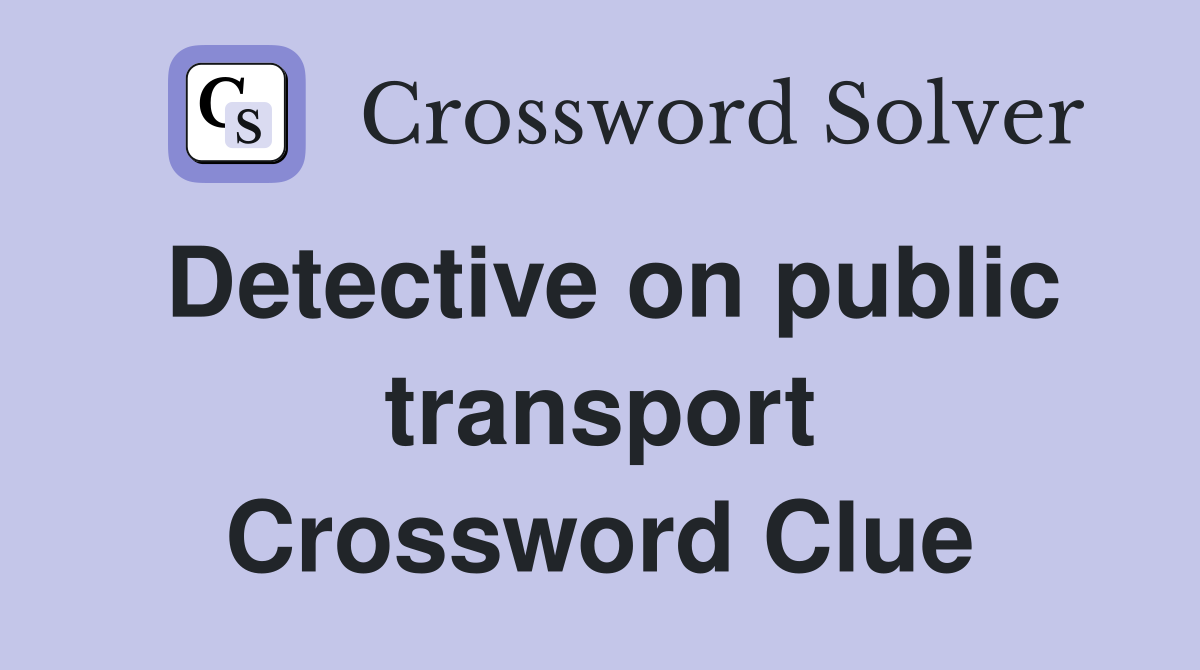 Detective on public transport Crossword Clue