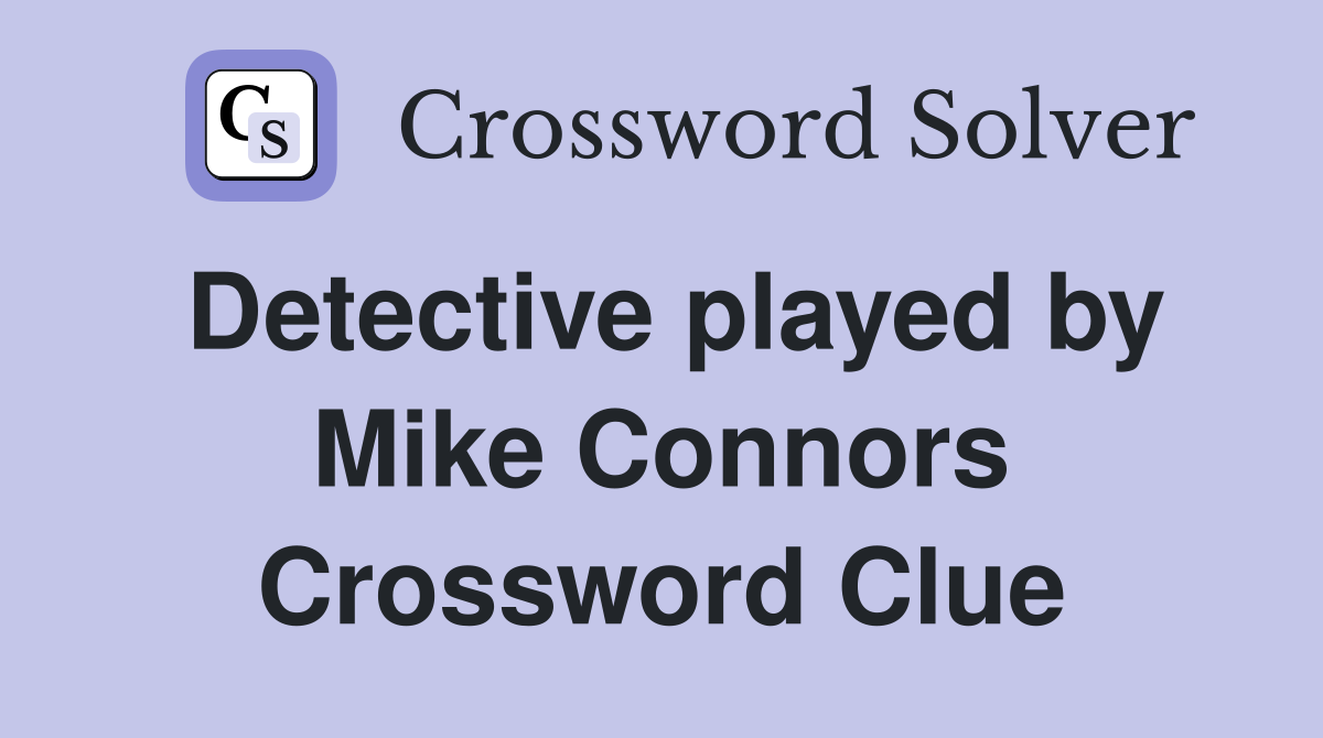 Detective played by Mike Connors Crossword Clue
