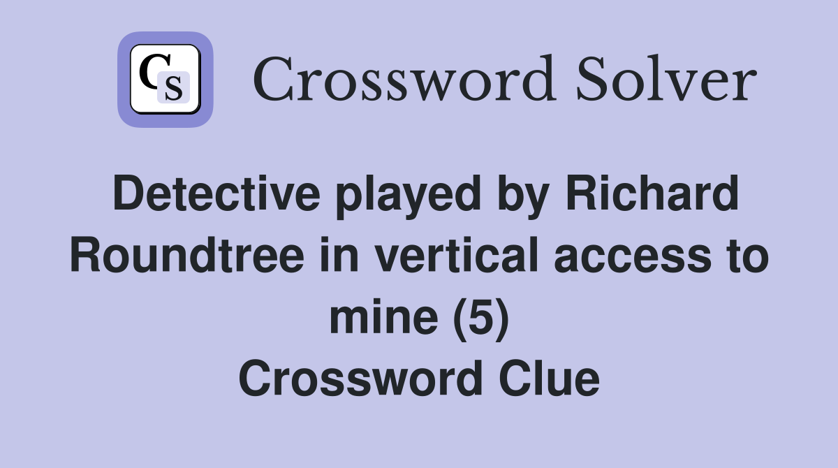Detective played by Richard Roundtree in vertical access to mine (5) Crossword Clue
