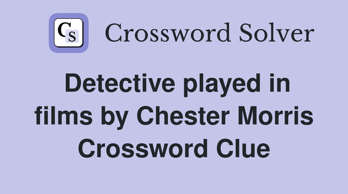 Detective played in films by Chester Morris Crossword Clue