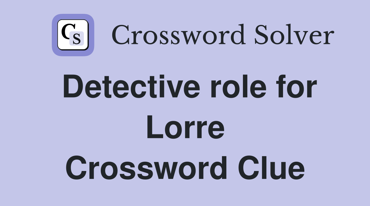 Detective role for Lorre Crossword Clue