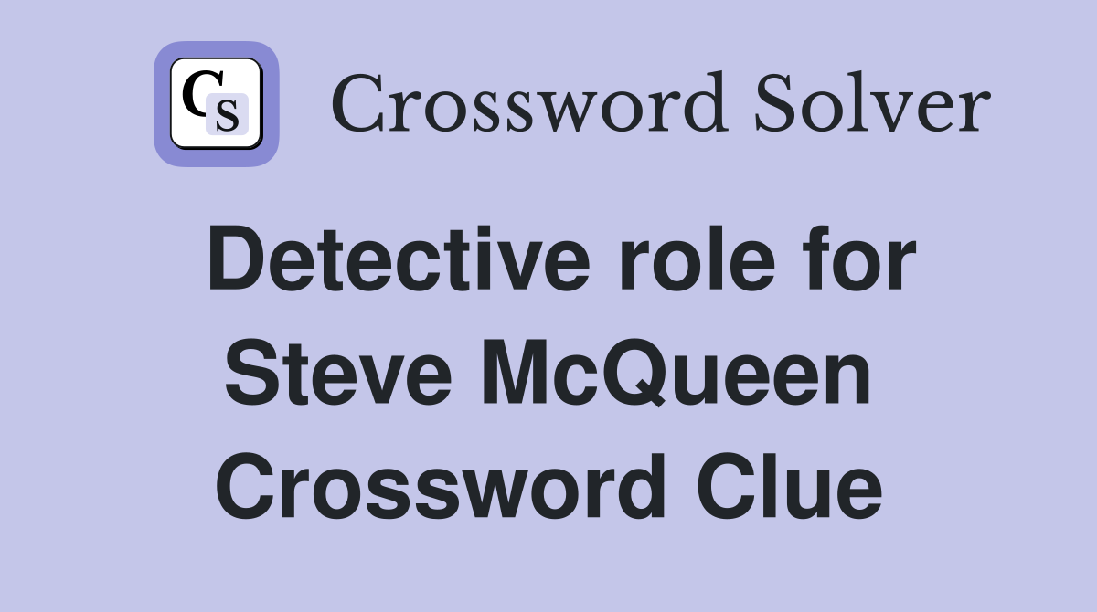 Detective role for Steve McQueen Crossword Clue