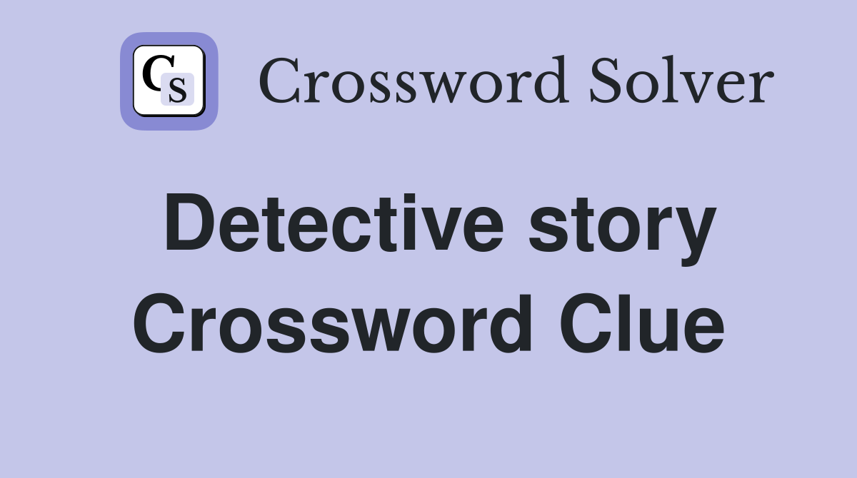 Detective story Crossword Clue