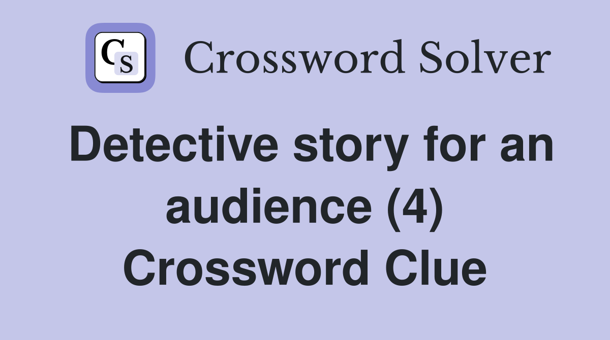 Detective story for an audience (4) Crossword Clue