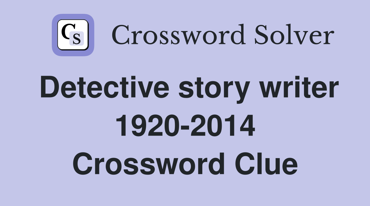 Detective story writer 1920-2014 Crossword Clue
