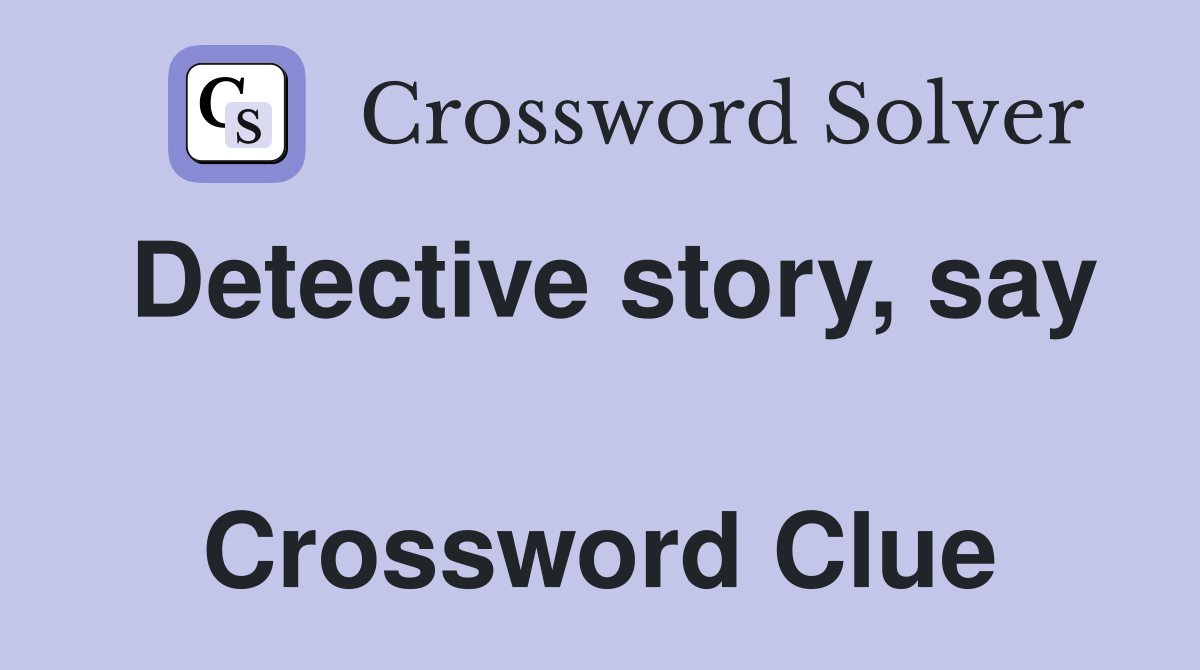 Detective story, say  Crossword Clue