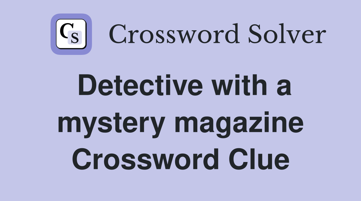 Detective with a mystery magazine Crossword Clue