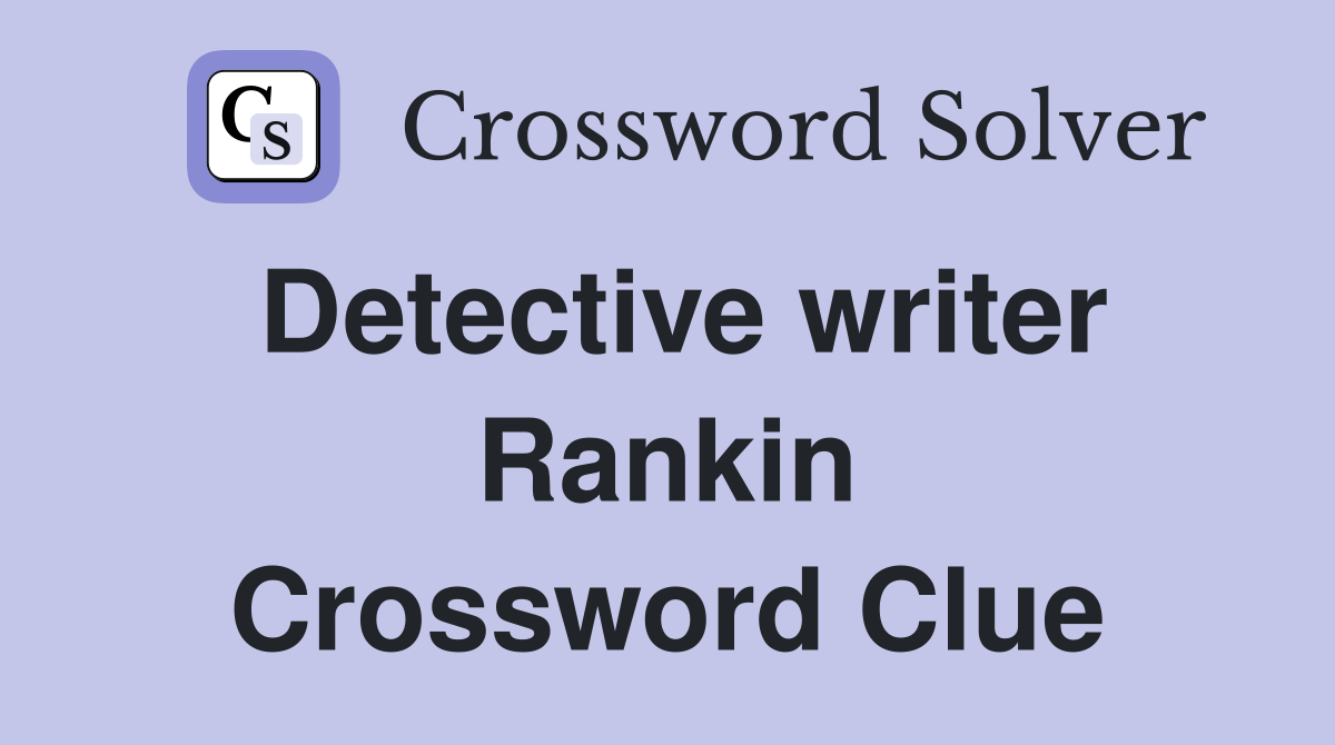 Detective writer Rankin Crossword Clue