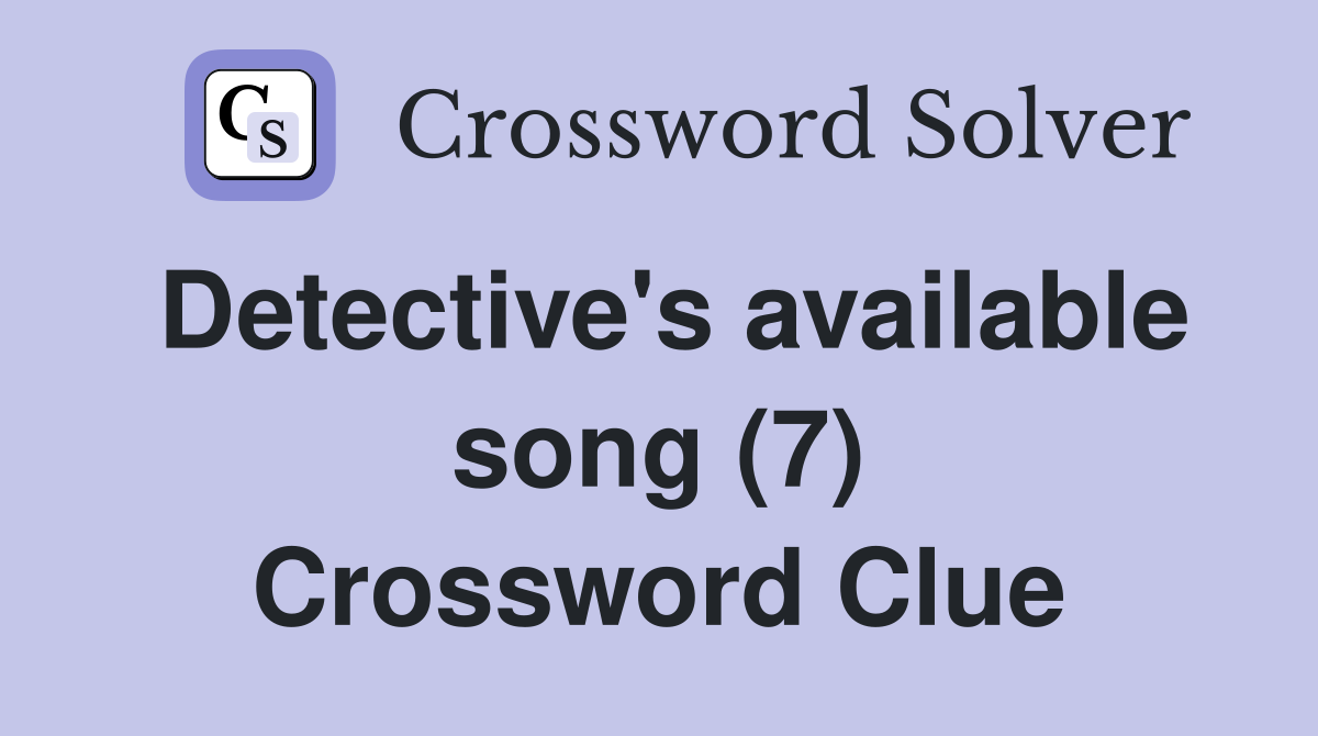 Detective's available song (7) Crossword Clue