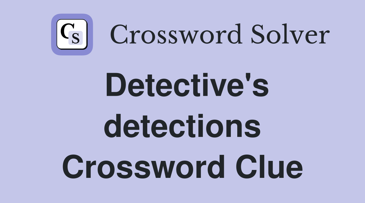 Detective #39 s detections Crossword Clue Answers Crossword Solver
