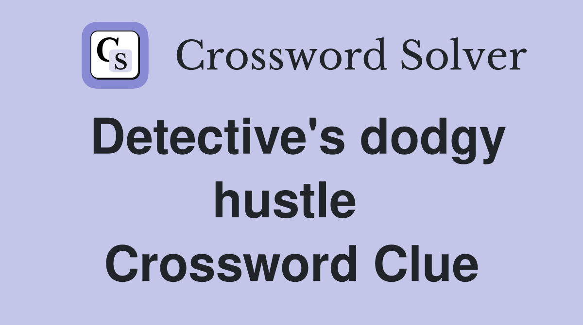 Detective's dodgy hustle  Crossword Clue