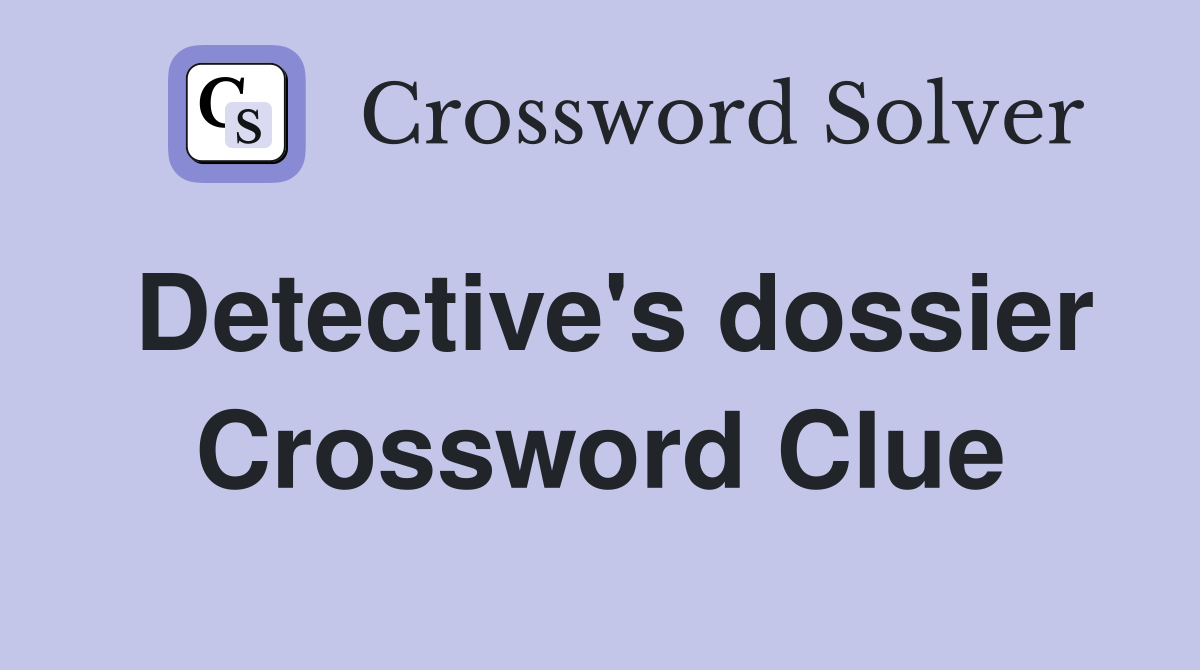 Detective #39 s dossier Crossword Clue Answers Crossword Solver