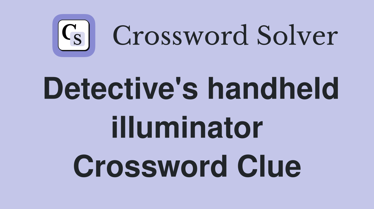 Detective's handheld illuminator Crossword Clue