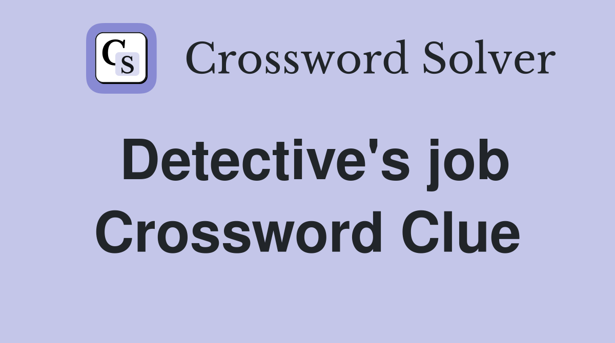 Detective's job Crossword Clue