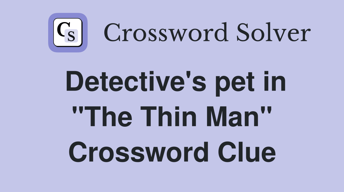 Detective's pet in "The Thin Man" Crossword Clue