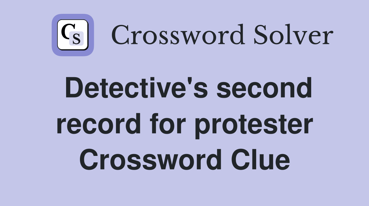 Detective's second record for protester Crossword Clue