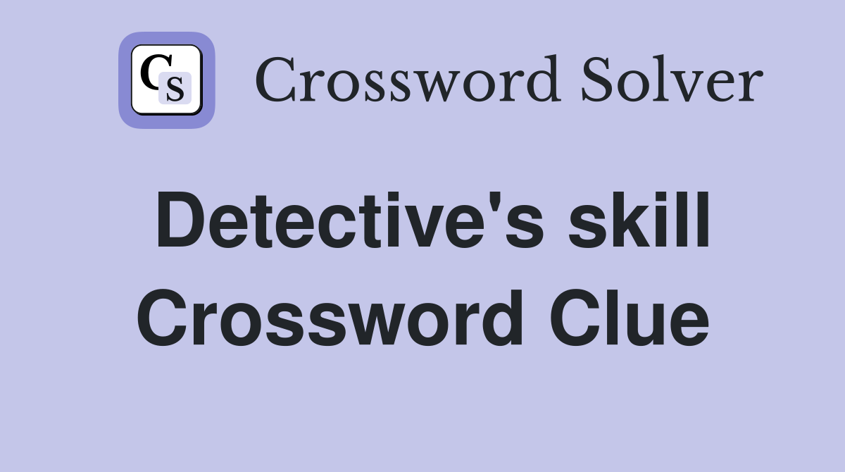 Detective's skill Crossword Clue