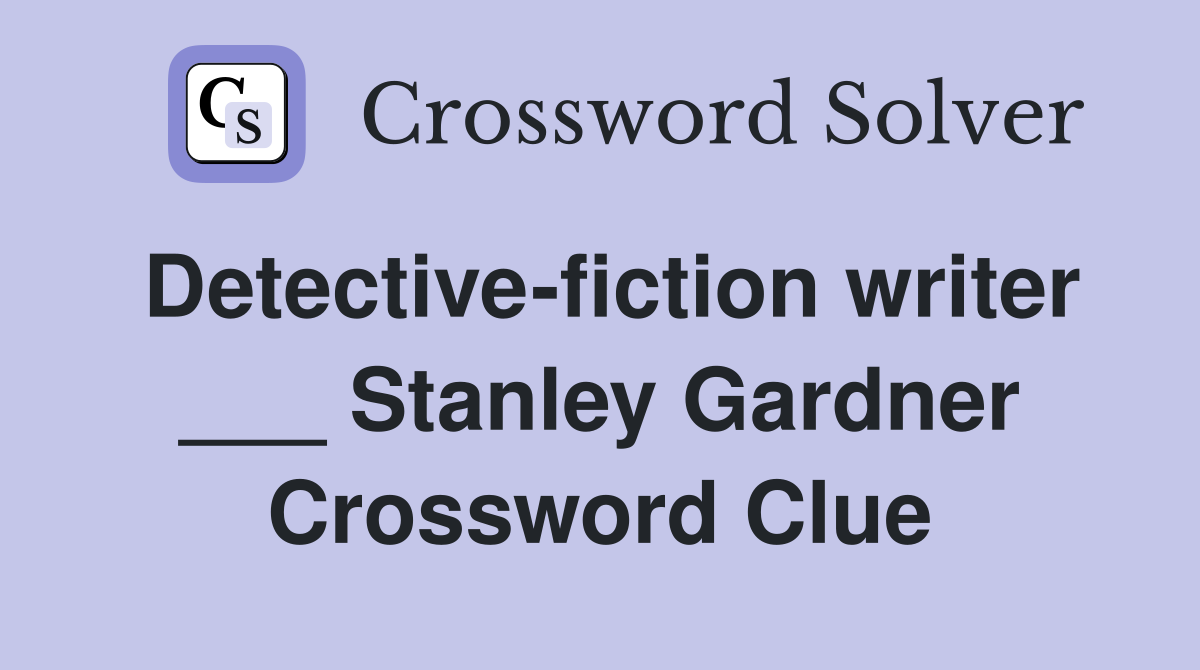 Detective-fiction writer ___ Stanley Gardner Crossword Clue