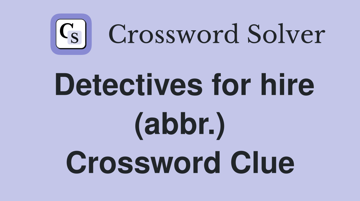 Detectives for hire (abbr.) Crossword Clue