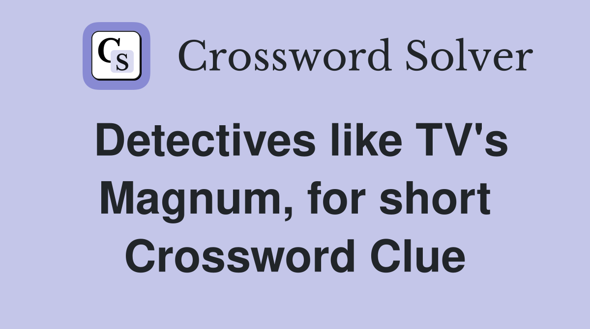 Detectives like TV's Magnum, for short Crossword Clue