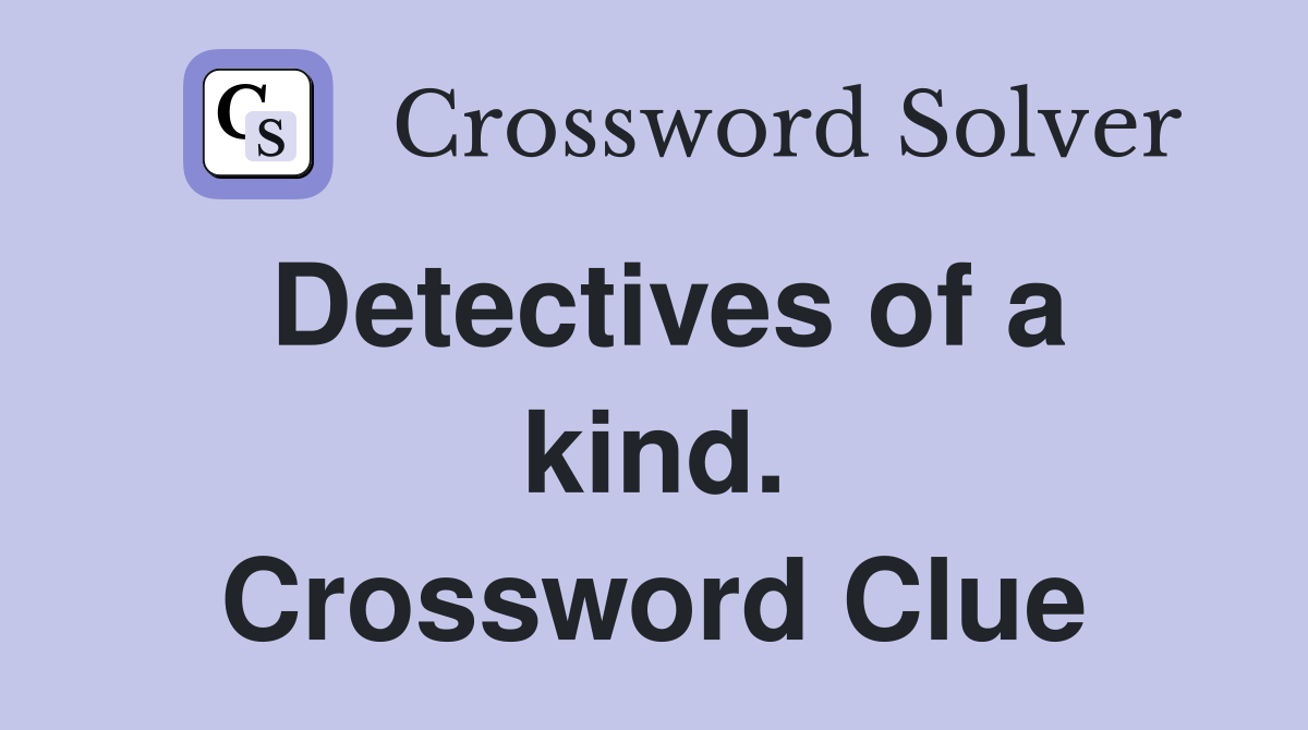 Detectives of a kind. Crossword Clue