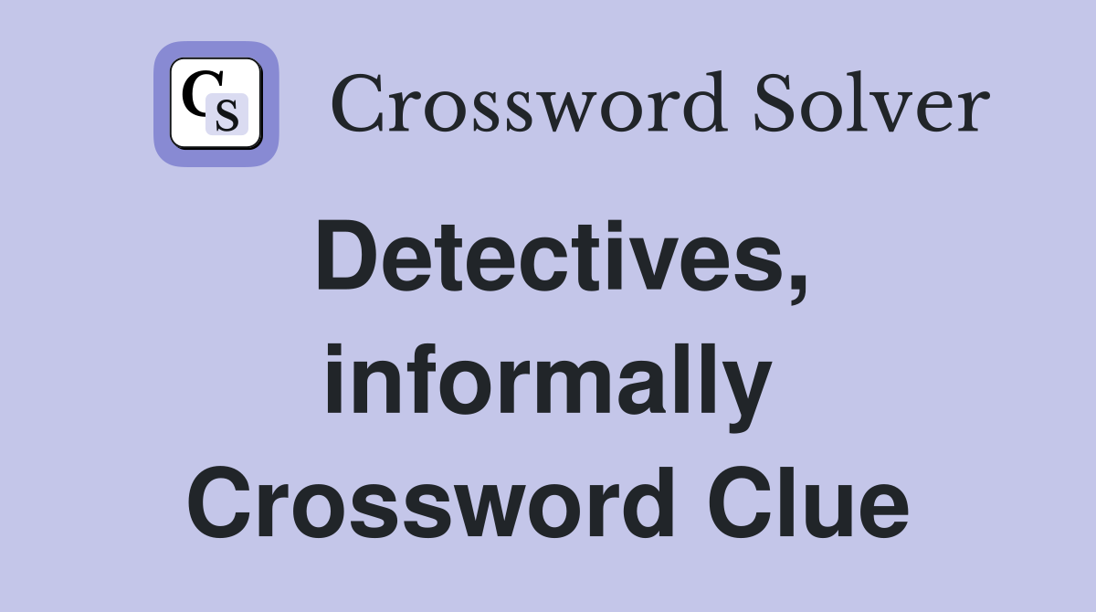 Detectives, informally Crossword Clue