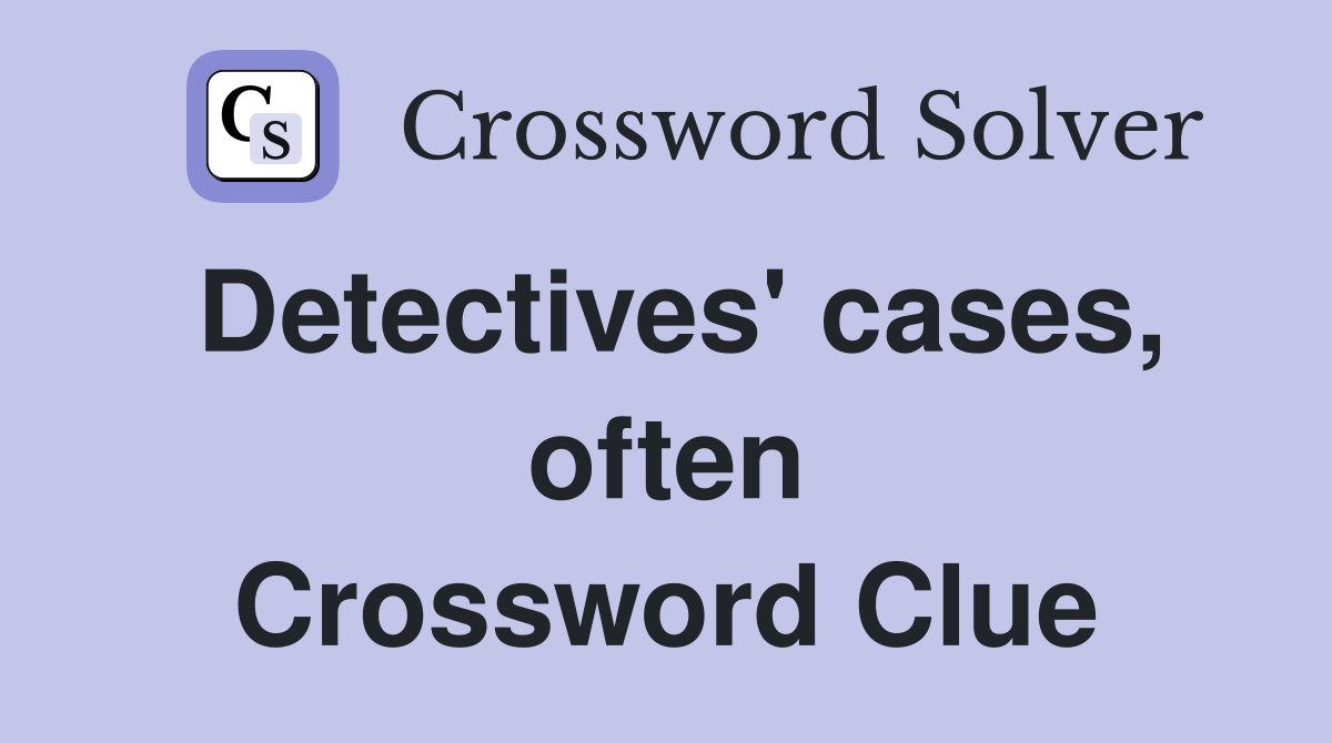Detectives' cases, often Crossword Clue