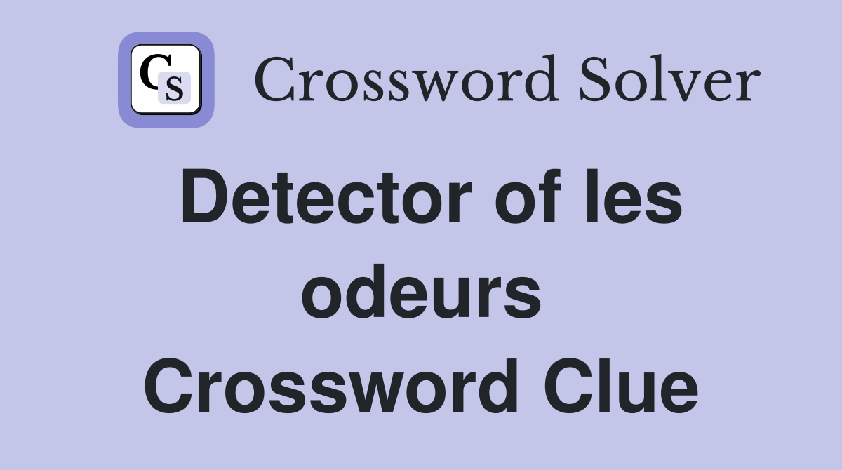 Detector of les odeurs Crossword Clue