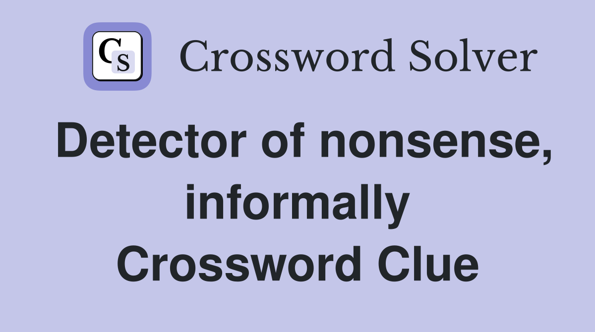 Detector of nonsense, informally Crossword Clue