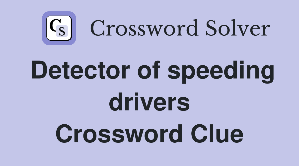 Detector of speeding drivers Crossword Clue