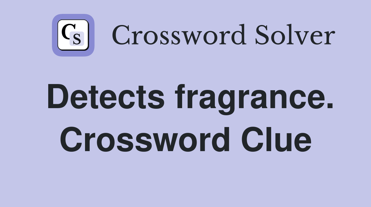 Detects fragrance. Crossword Clue