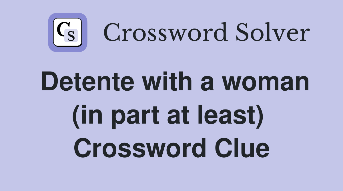 Detente with a woman (in part at least)  Crossword Clue